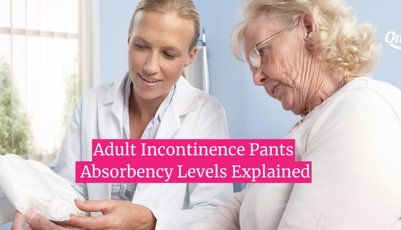Adult Incontinence Pants: Absorbency Levels Explained